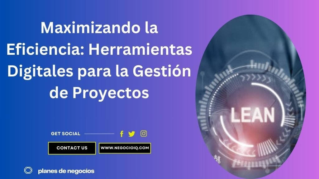 Maximizando la Eficiencia: Herramientas Digitales para la Gestión de Proyectos
