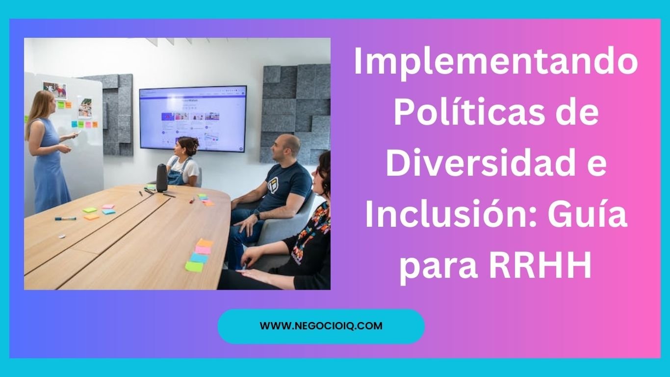 Implementando Políticas de Diversidad e Inclusión: Guía para RRHH