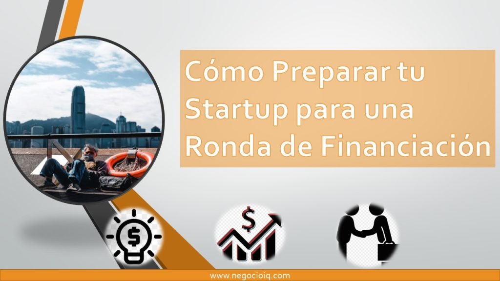 Cómo Preparar tu Startup para una Ronda de Financiación