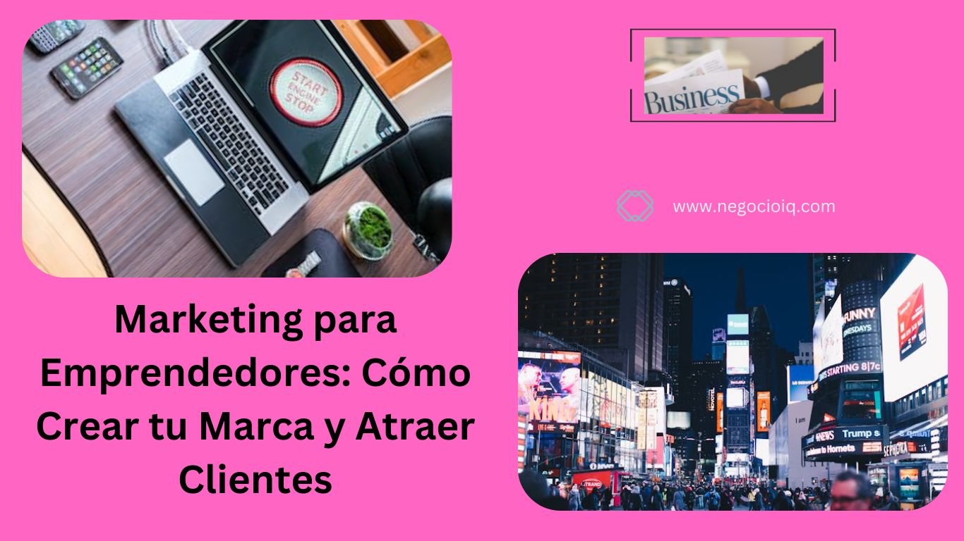 Marketing para Emprendedores: Cómo Crear tu Marca y Atraer Clientes