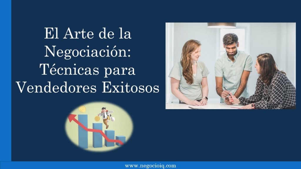 El Arte de la Negociación: Técnicas para Vendedores Exitosos