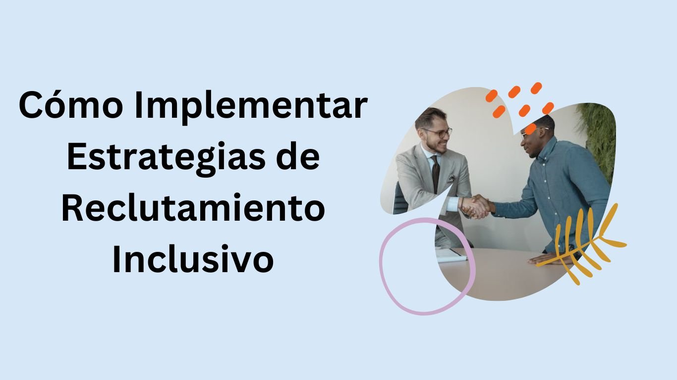 Cómo Implementar Estrategias de Reclutamiento Inclusivo