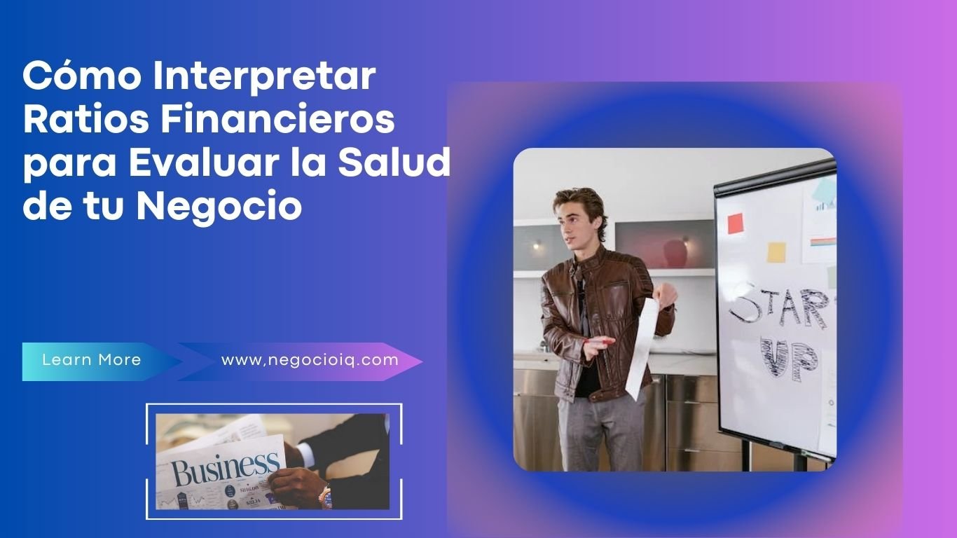 Cómo Interpretar Ratios Financieros para Evaluar la Salud de tu Negocio