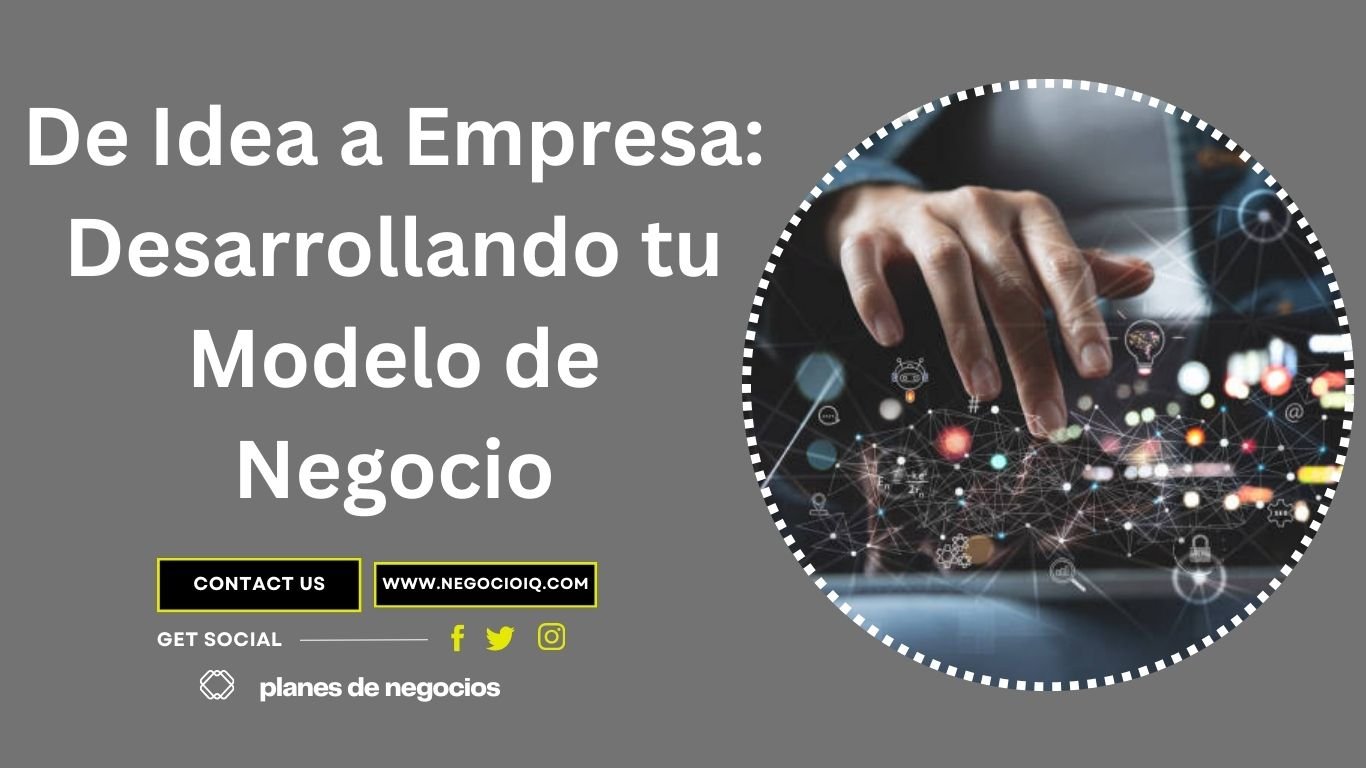 De Idea a Empresa: Desarrollando tu Modelo de Negocio