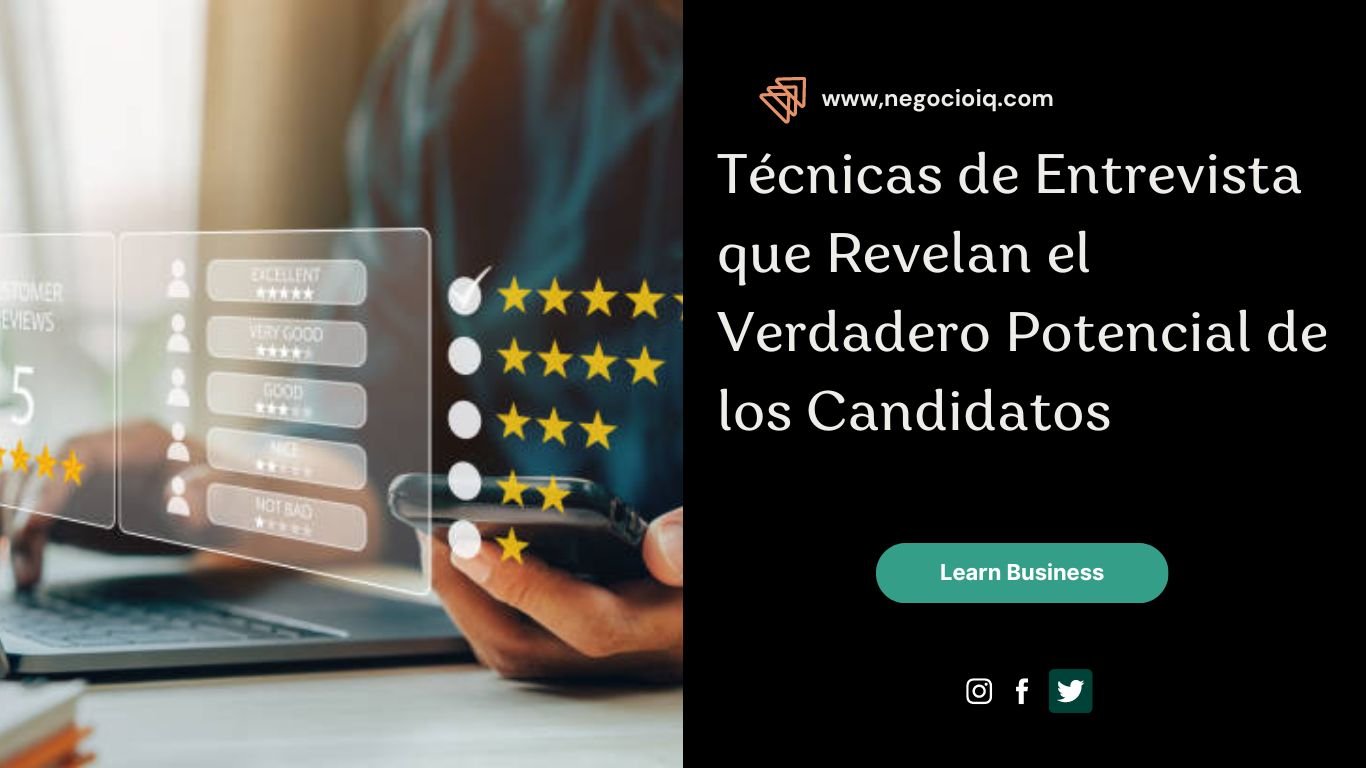 Técnicas de Entrevista que Revelan el Verdadero Potencial de los Candidatos