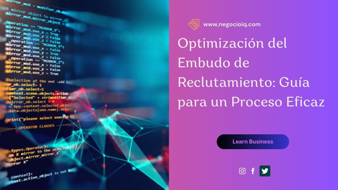 Optimización del Embudo de Reclutamiento: Guía para un Proceso Eficaz