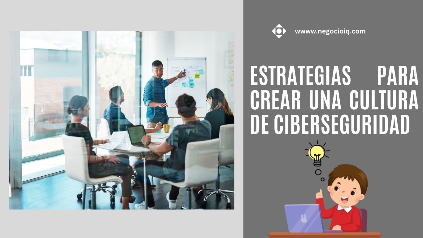 Estrategias para Crear una Cultura de Ciberseguridad en tu Organización