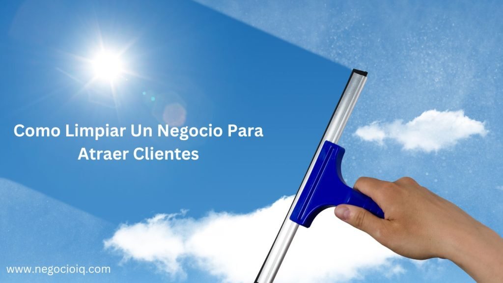 Como Limpiar Un Negocio Para Atraer Clientes