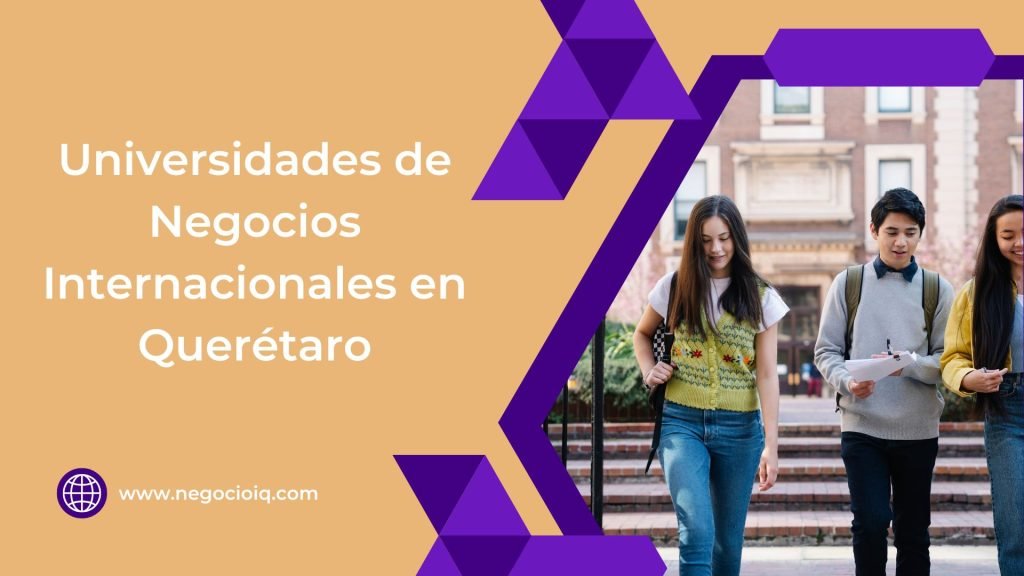 Mejores Universidades de Negocios Internacionales en Querétaro