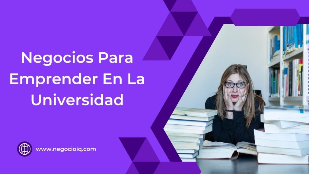 Negocios Para Emprender En La Universidad