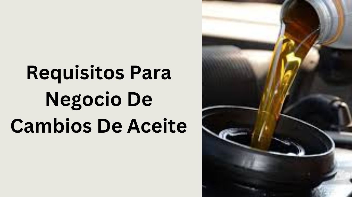 Requisitos Para Negocio De Cambios De AceiteRequisitos Para Negocio De Cambios De Aceite